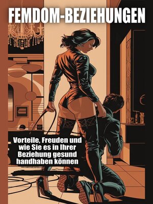 cover image of Femdom-Beziehungen--Vorteile, Freuden und wie Sie es in Ihrer Beziehung gesund handhaben können